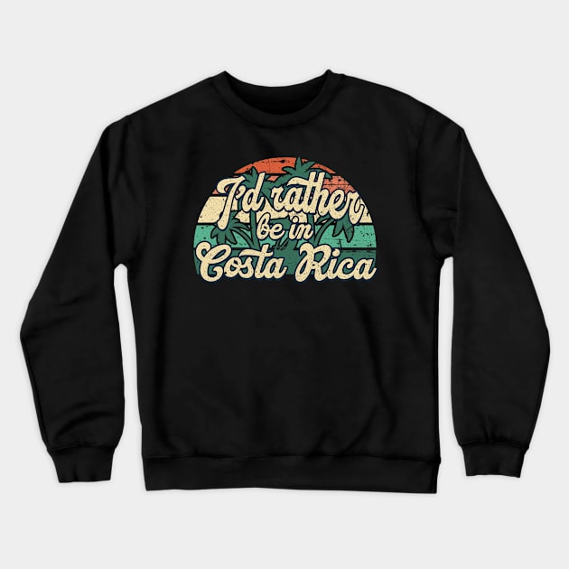 I'd rather be in Costa Rica Crewneck Sweatshirt by SerenityByAlex